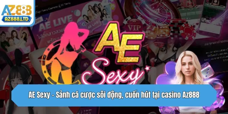 AE Sexy - Sảnh cá cược sôi động, cuốn hút tại casino Az888