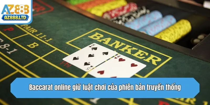 Baccarat online giữ luật chơi của phiên bản truyền thống