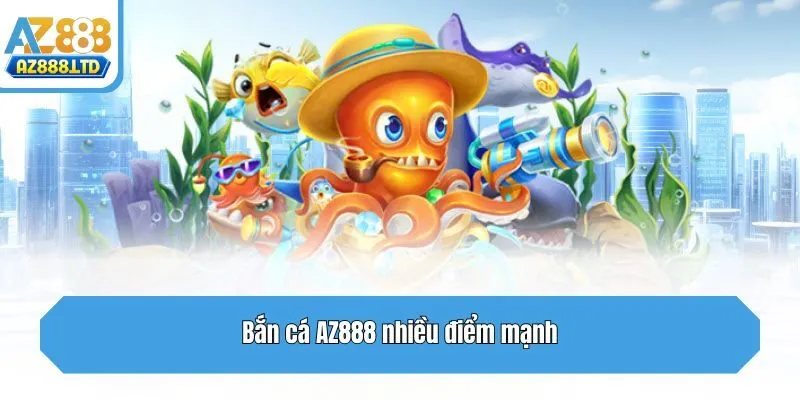 Bắn cá Az888 nhiều điểm mạnh