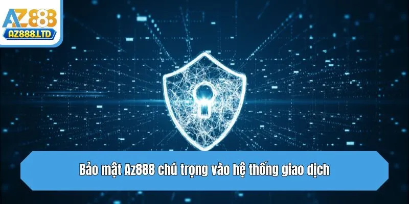 Bảo mật Az888 chú trọng vào hệ thống giao dịch
