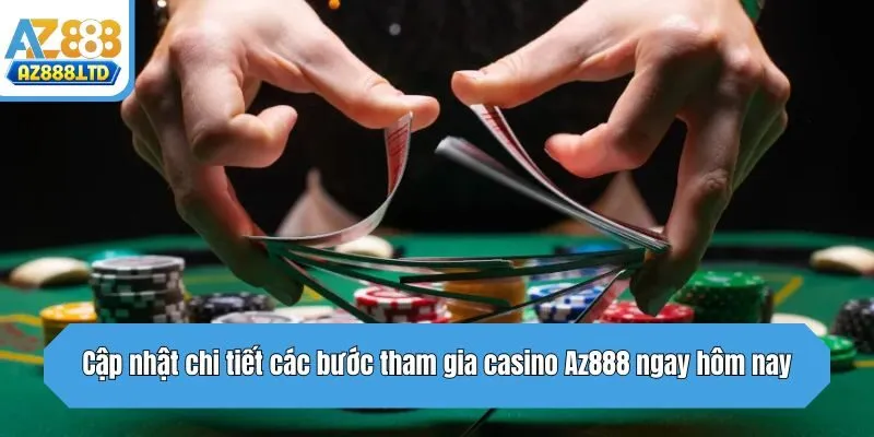 Cập nhật chi tiết các bước tham gia casino Az888 ngay hôm nay