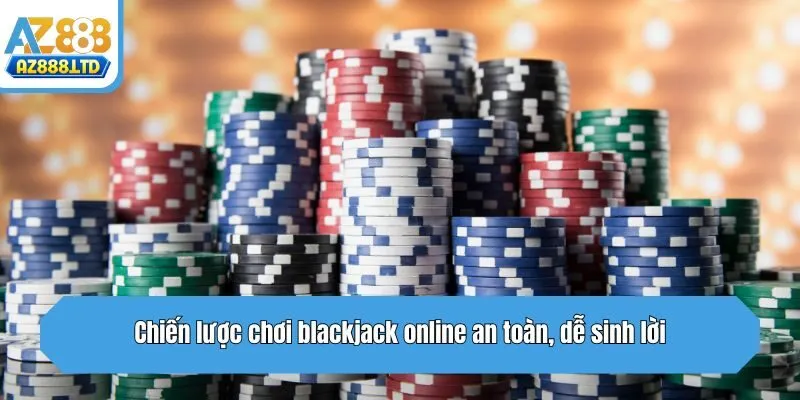 Chiến lược chơi blackjack online an toàn, dễ sinh lời