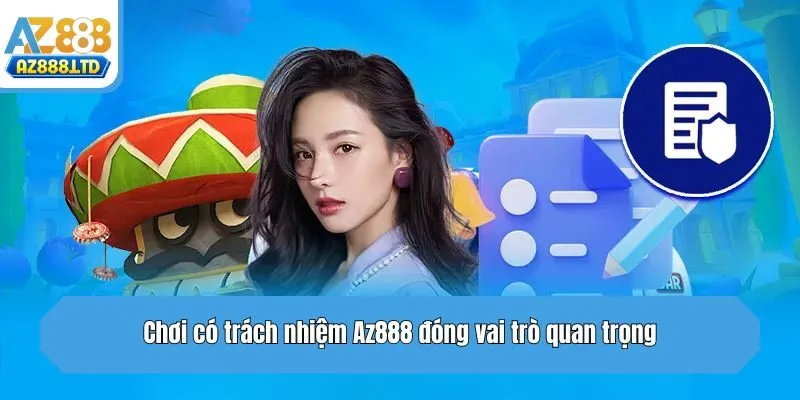 Chơi có trách nhiệm Az888 đóng vai trò quan trọng