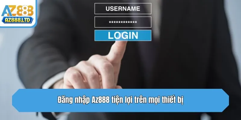 Đăng nhập Az888 tiện lợi trên mọi thiết bị