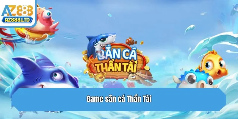 Game săn cá Thần Tài