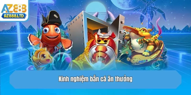 Kinh nghiệm bắn cá ăn thưởng