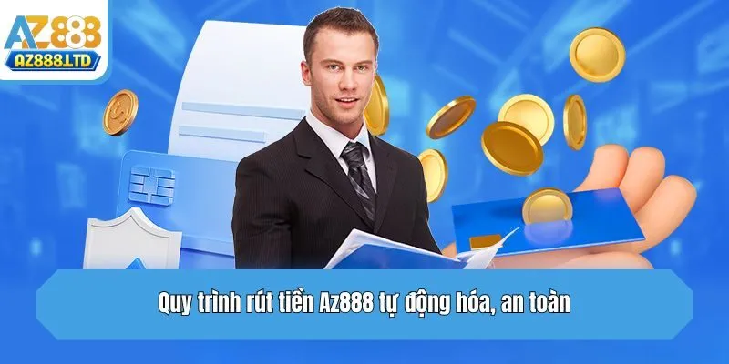 Quy trình rút tiền Az888 tự động hóa, an toàn