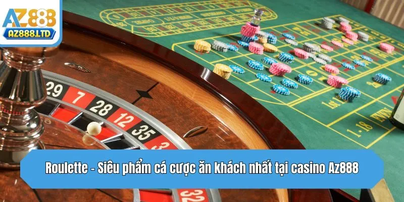 Roulette - Siêu phẩm cá cược ăn khách nhất tại casino Az888
