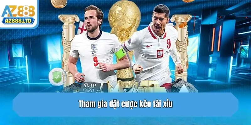 Tham gia đặt cược kèo tài xỉu