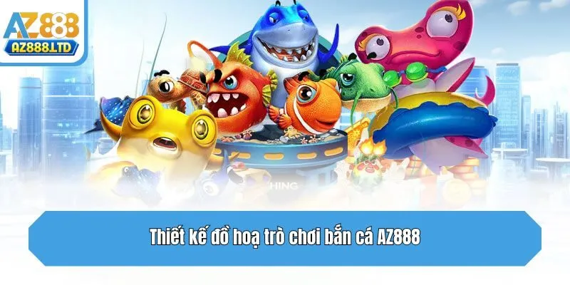Thiết kế đồ hoạ trò chơi bắn cá Az888