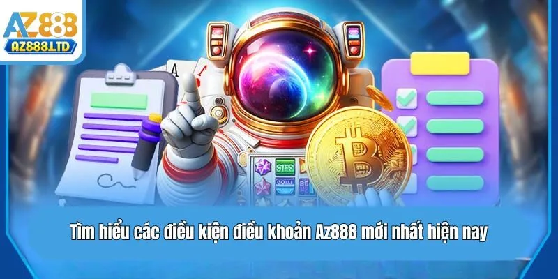 Tìm hiểu các điều kiện điều khoản Az888 mới nhất hiện nay