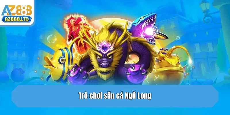 Trò chơi săn cá Ngũ Long