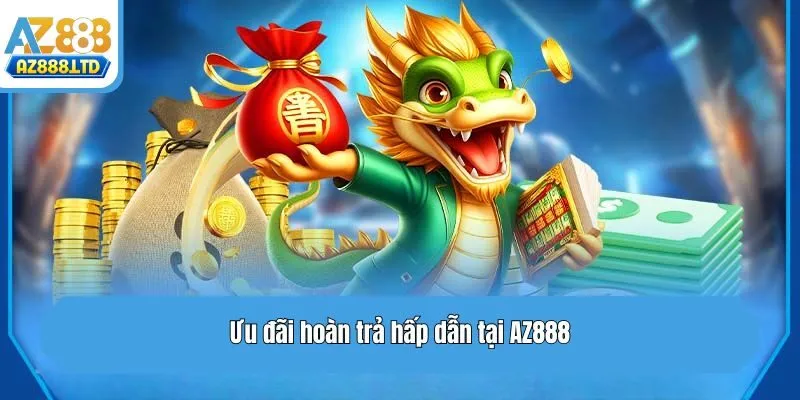 Ưu đãi hoàn trả hấp dẫn tại Az888